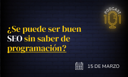 Episodio 1 - ¿Se puede ser un buen SEO sin saber de programación?