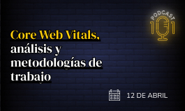 Episodio 3 - Core Web Vitals, análisis y metodologías de trabajo