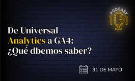Episodio 8 - De Universal Analytics a GA4: ¿Qué debemos saber?
