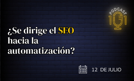 Episodio 13 - ¿Se dirige el SEO hacia la automatización?