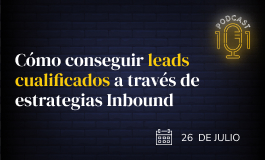 Episodio 14 - Cómo conseguir Leads cualificados a través de estrategias Inbound