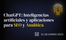 Episodio 29 - ChatGPT: Inteligencias Artificiales y aplicaciones para SEO y Analítica